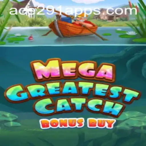 Unveil the Thrills of MegaGreatestCatchBonusBuy with Ace 291